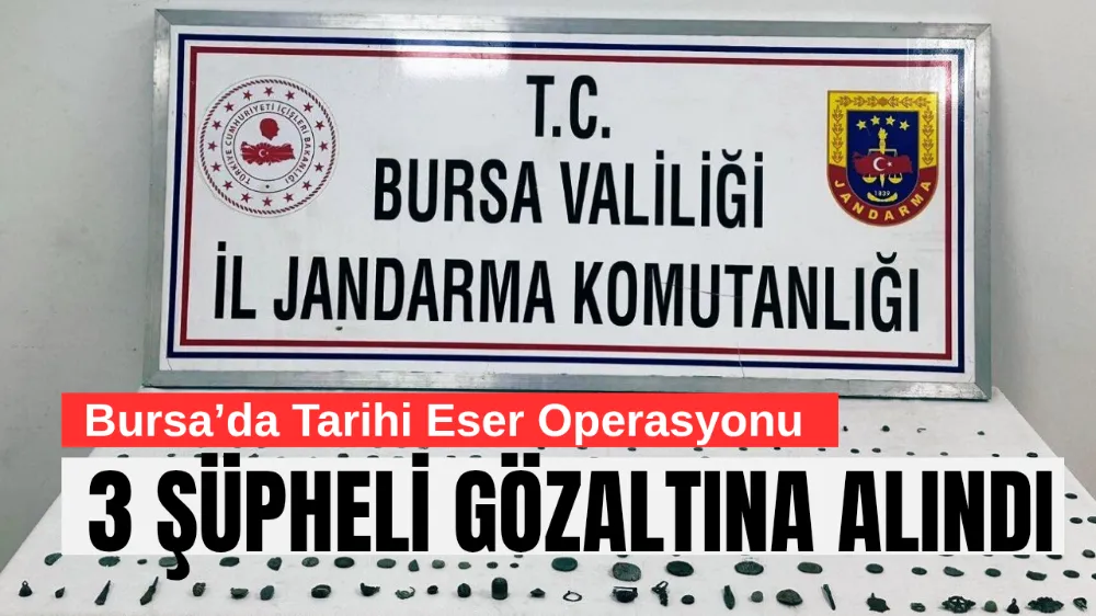 Bursa’da Tarihi Eser Operasyonu: 3 Şüpheli Gözaltına Alındı