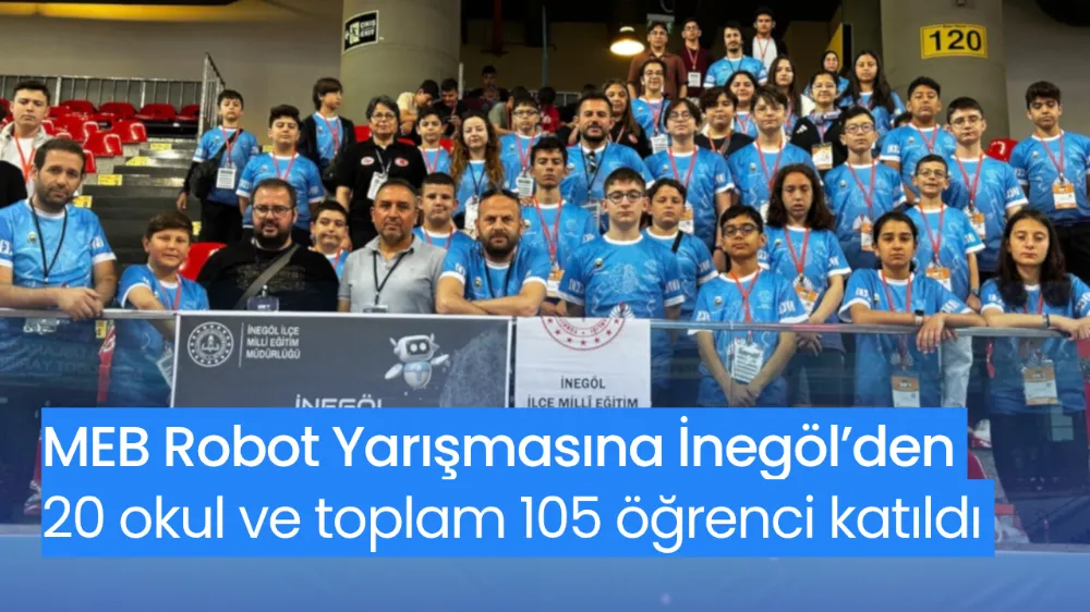 MEB Robot Yarışmasına İnegöl’den 20 okul ve toplam 105 öğrenci katıldı 
