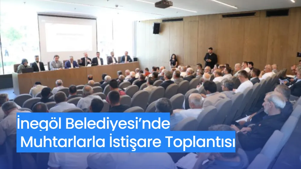 İnegöl Belediyesi’nde Muhtarlarla İstişare Toplantısı