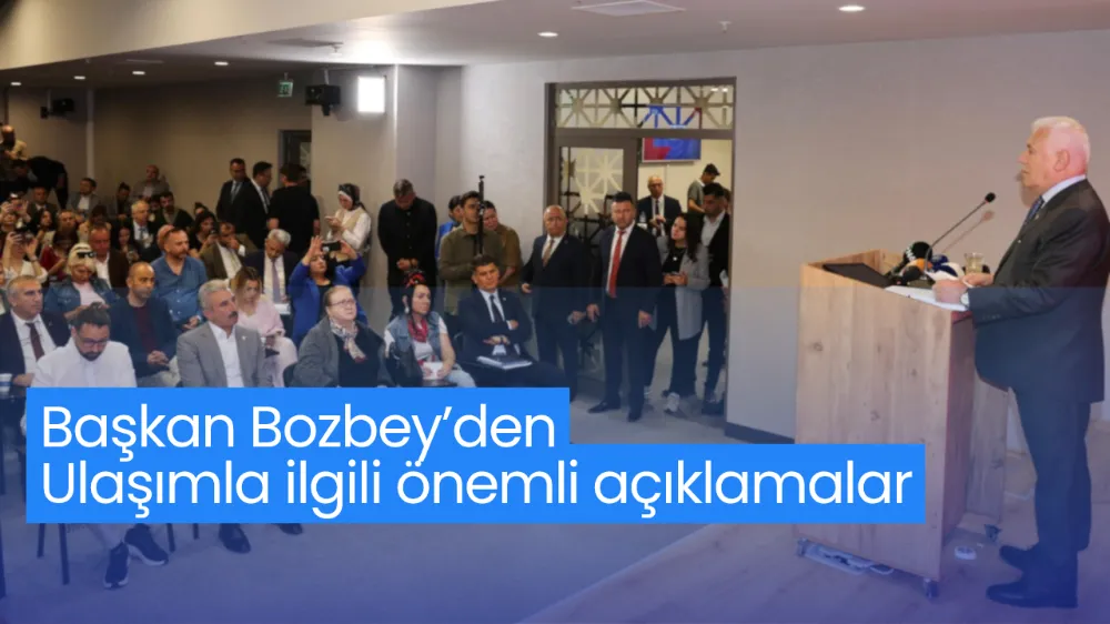 Başkan Bozbey’den ulaşımla ilgili önemli açıklamalar