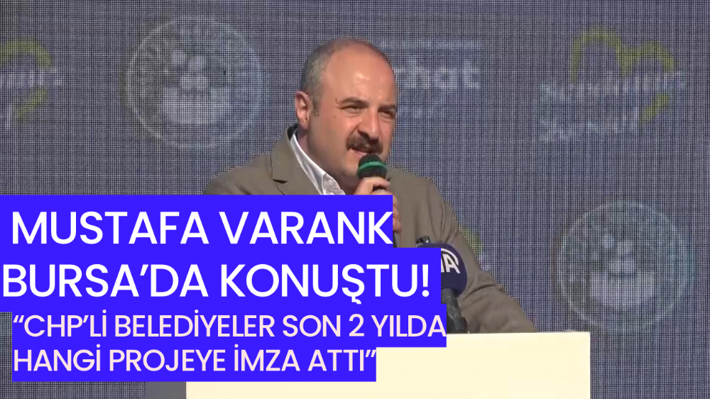 Mustafa Varank Bursa’da Konuştu: “CHP’li Belediyeler Son 2 Yılda Hangi Projeye İmza Attı?”
