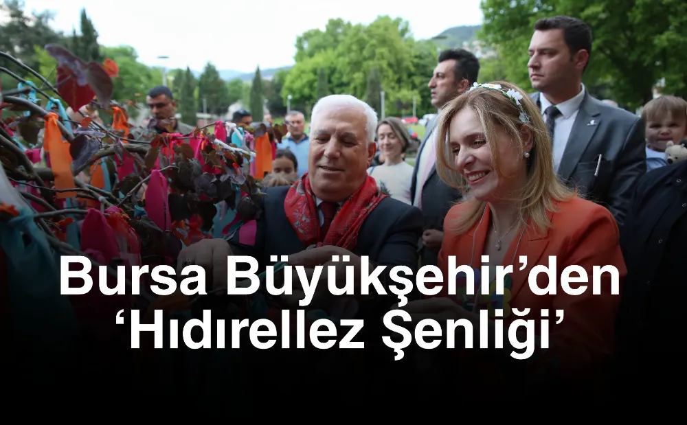 Bursa Büyükşehir’den ‘Hıdırellez Şenliği’