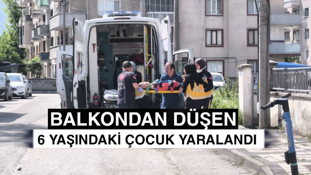 Balkondan düşen 6 yaşındaki çocuk yaralandı !