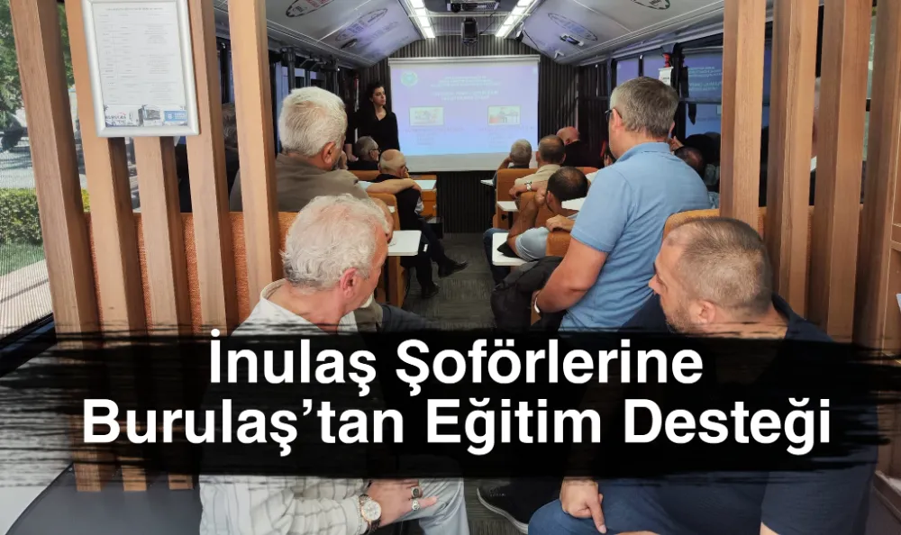İnulaş Şoförlerine Burulaş’tan Eğitim Desteği