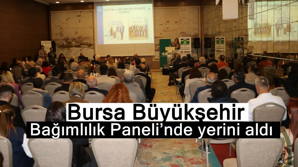 Bursa Büyükşehir, Bağımlılık Paneli’nde yerini aldı