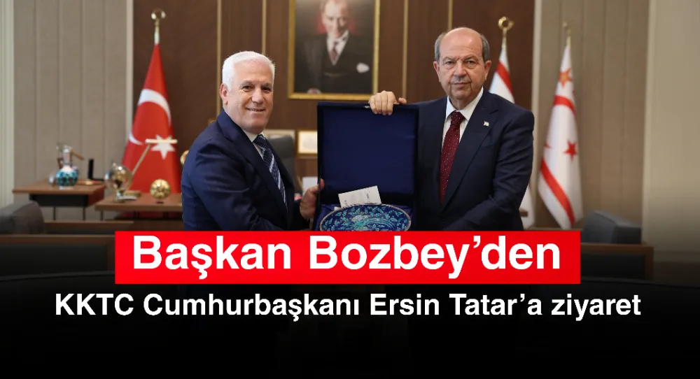 Başkan Bozbey’den KKTC Cumhurbaşkanı Ersin Tatar’a ziyaret