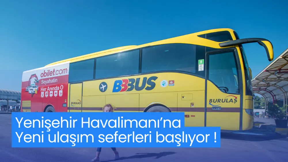 Yenişehir Havalimanı’na yeni ulaşım seferleri başlıyor
