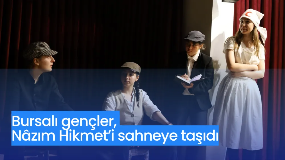 Bursalı gençler, Nâzım Hikmet’i sahneye taşıdı