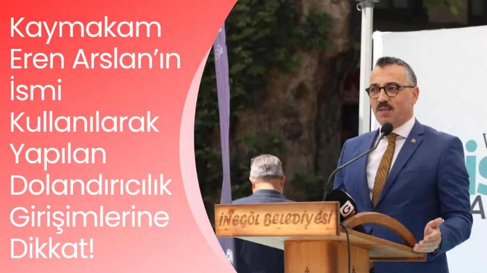 Kaymakam Eren Arslan’ın İsmi Kullanılarak Yapılan Dolandırıcılık Girişimlerine Dikkat!