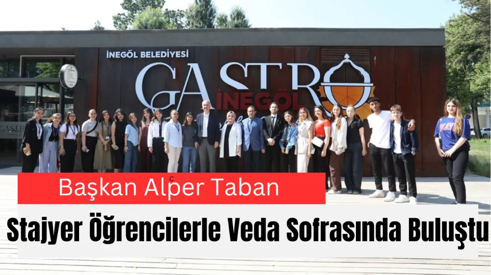 Başkan Alper Taban Stajyer Öğrencilerle Veda Sofrasında Buluştu