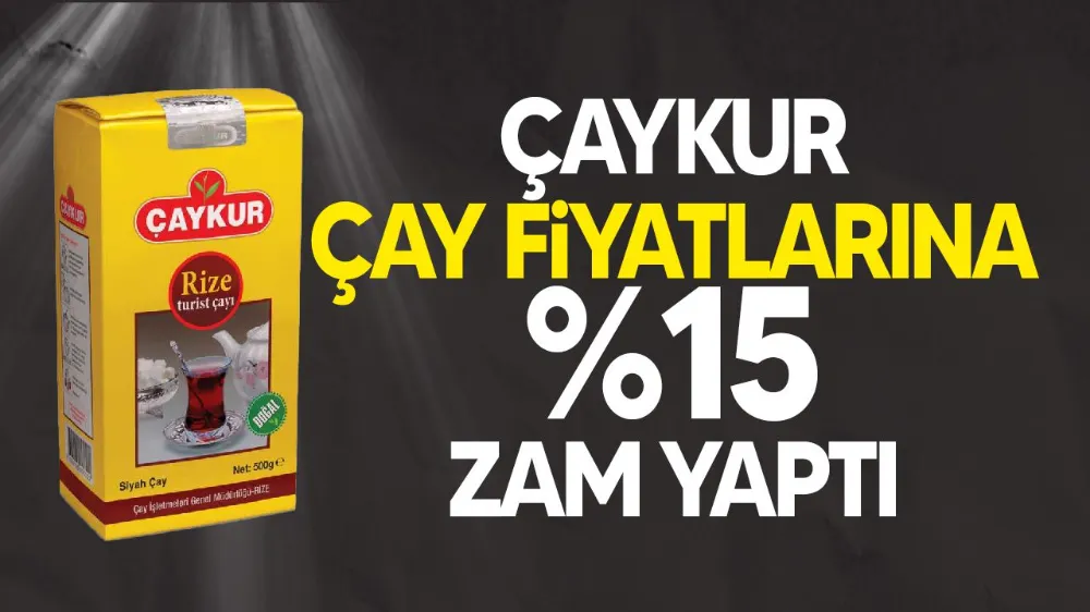 ÇAYKUR Kuru Çay Fiyatlarına Yüzde 15 Zam Yaptı