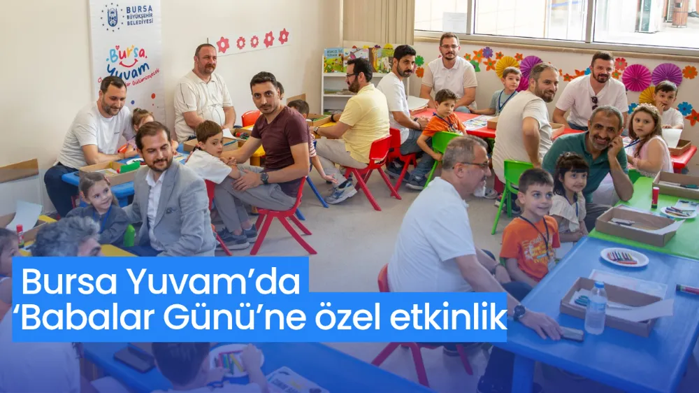 Bursa Yuvam’da ‘Babalar Günü’ne özel etkinlik