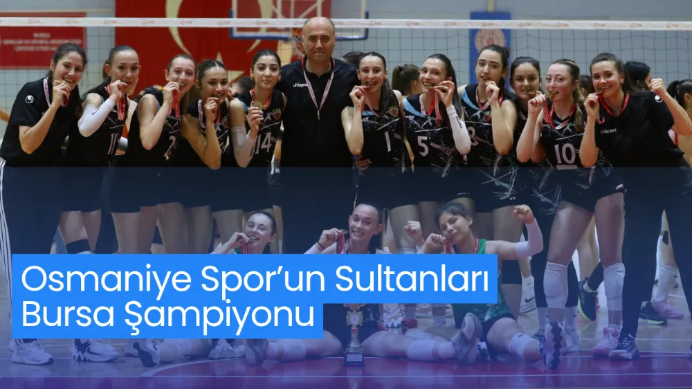 Osmaniye Spor’un Sultanları Bursa Şampiyonu 