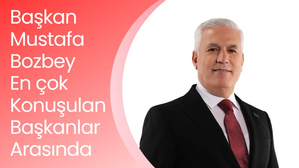 Başkan Mustafa Bozbey, en çok konuşulan başkanlar arasında
