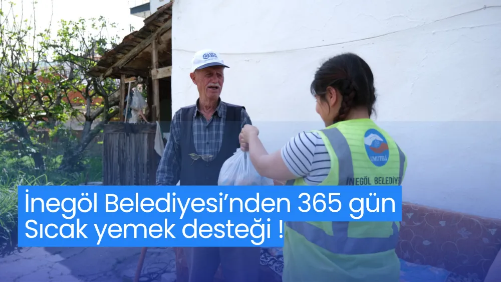 İnegöl Belediyesi’nden 365 gün sıcak yemek desteği !