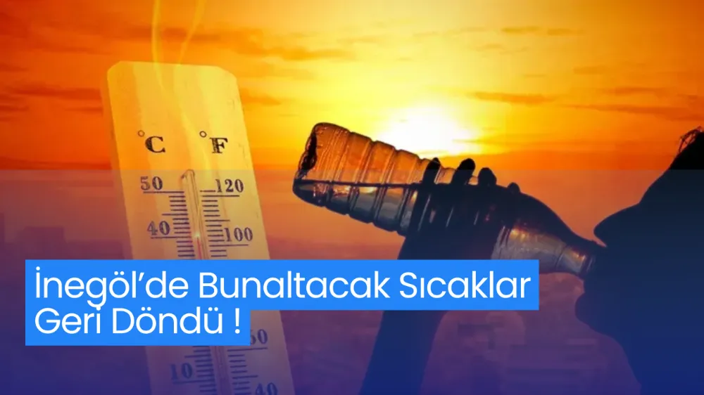 İnegöl’de Bunaltacak Sıcaklar Geri Döndü !