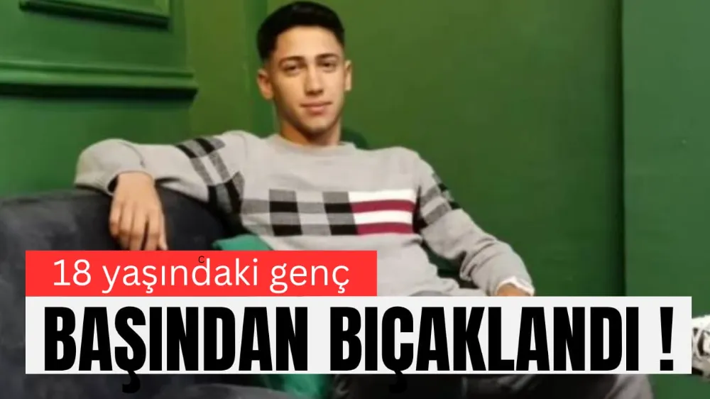 Bıçaklı Saldırıya Uğrayan 18 Yaşındaki Genç Hayatını Kaybetti