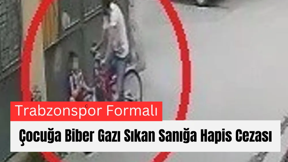 Trabzonspor Formalı Çocuğa Biber Gazı Sıkan Sanığa Hapis Cezası