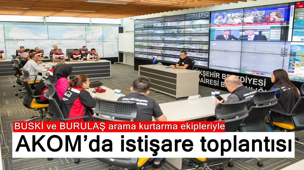 BUSKİ ve BURULAŞ arama kurtarma ekipleriyle AKOM’da istişare toplantısı