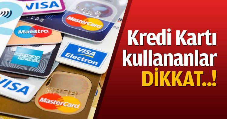 Kredi kartı kullananlar dikkat!