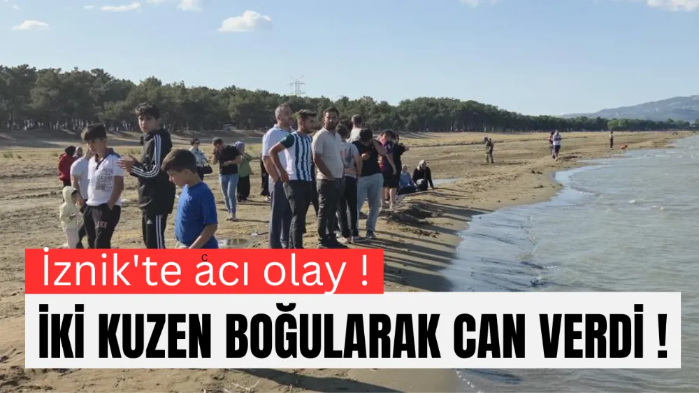 İznik Gölü’nde Kahreden Olay: İki Kuzen Boğularak Hayatını Kaybetti