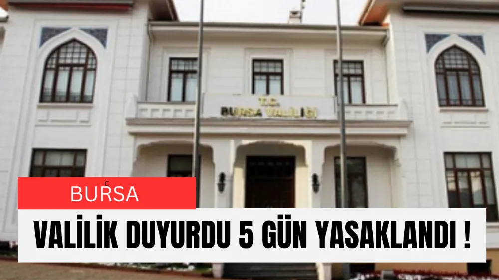 Bursa Valiliği’nden 5 Günlük Eylem ve Etkinlik Yasağı