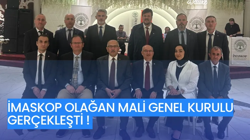 İMASKOP OLAĞAN MALİ GENEL KURULU BÜYÜK KATILIMLA GERÇEKLEŞTİ: GELECEĞE YÖNELİK ÖNEMLİ KARARLAR ALINDI 