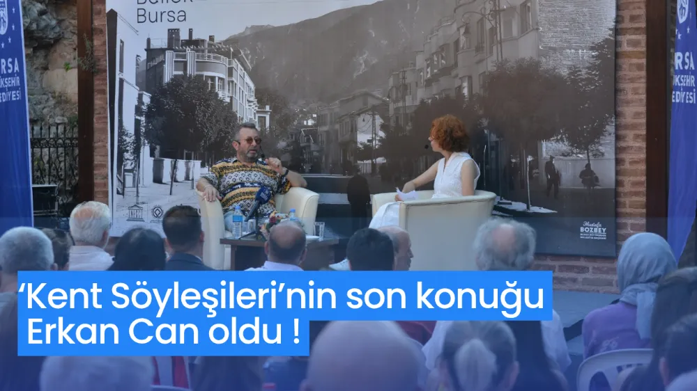 ‘Kent Söyleşileri’nin son konuğu Erkan Can oldu