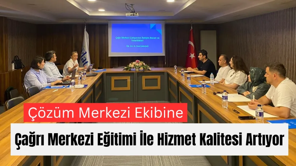 Çözüm Merkezi Ekibine Çağrı Merkezi Eğitimi İle Hizmet Kalitesi Artıyor