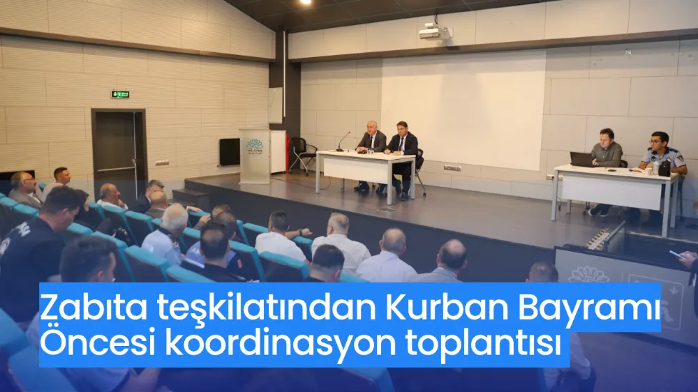 Zabıta teşkilatından Kurban Bayramı öncesi koordinasyon toplantısı