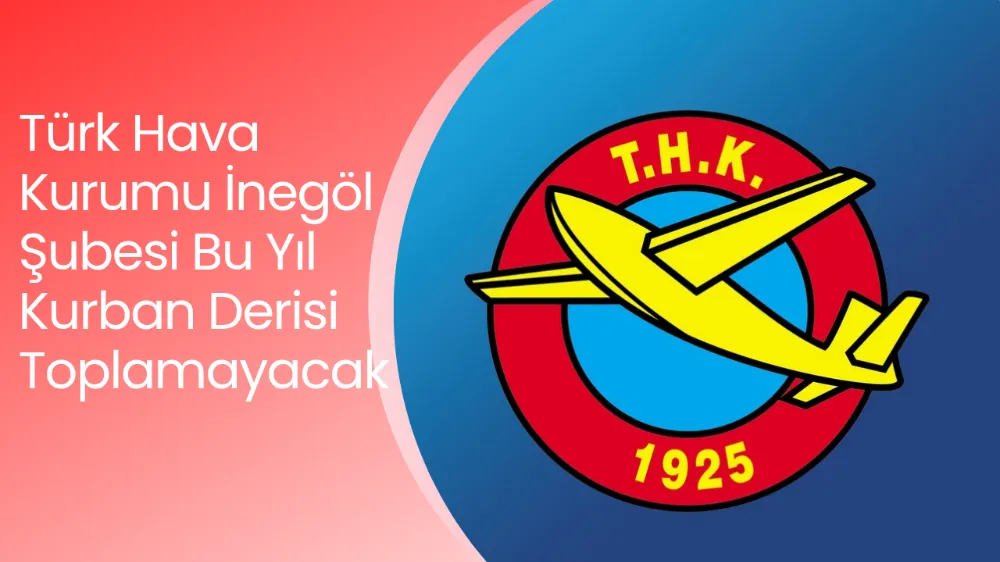 Türk Hava Kurumu İnegöl Şubesi Bu Yıl Kurban Derisi Toplamayacak