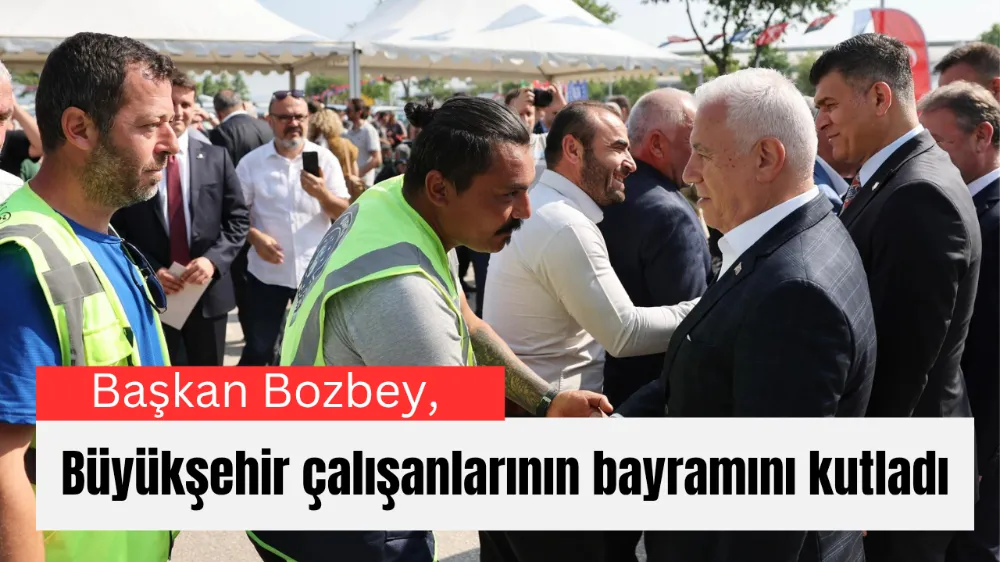 Başkan Bozbey, Büyükşehir çalışanlarının bayramını kutladı