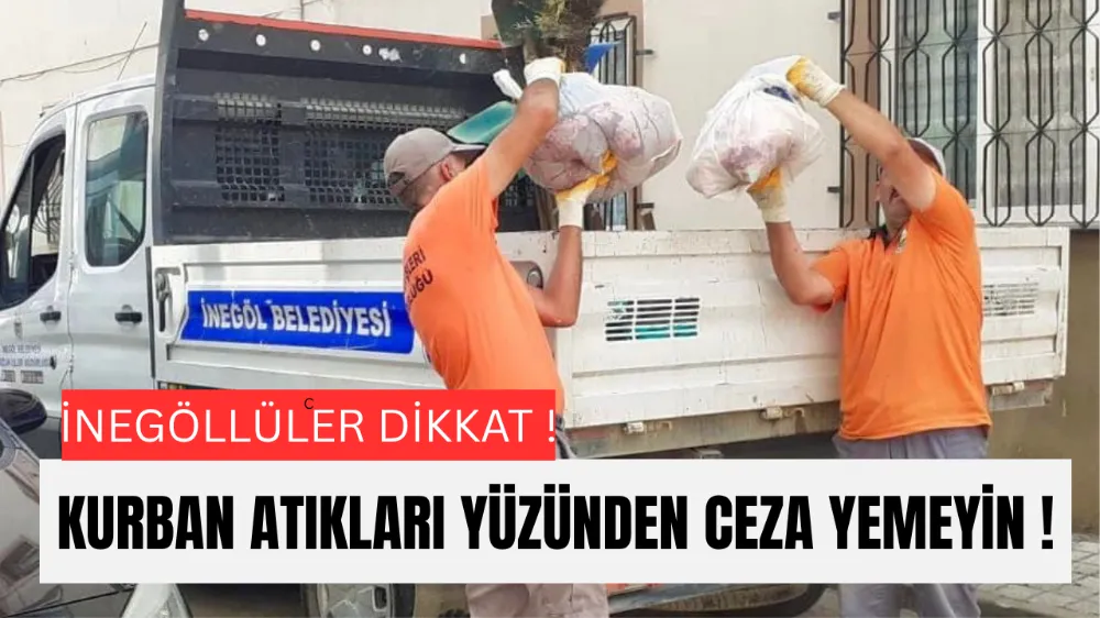 İNEGÖL BELEDİYESİ’NDEN KURBAN ATIKLARI UYARISI; CEZA YEMEYİN