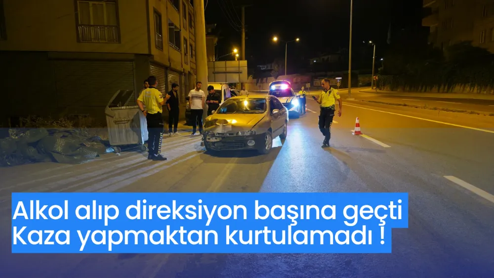 Alkol alıp direksiyon başına geçti kaza yaptı !