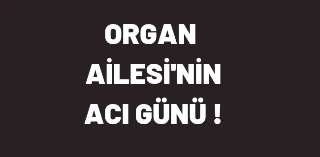 Sadullah Organ’ın Acı Günü !