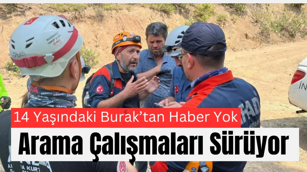  14 Yaşındaki Burak’tan Haber Yok: Arama Çalışmaları Sürüyor