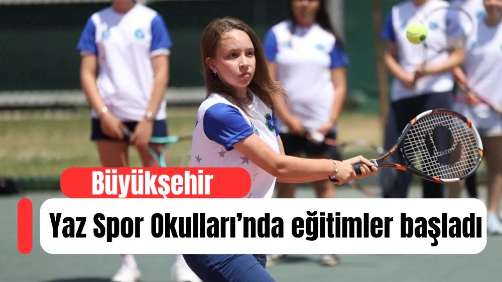 Büyükşehir Yaz Spor Okulları’nda eğitimler başladı