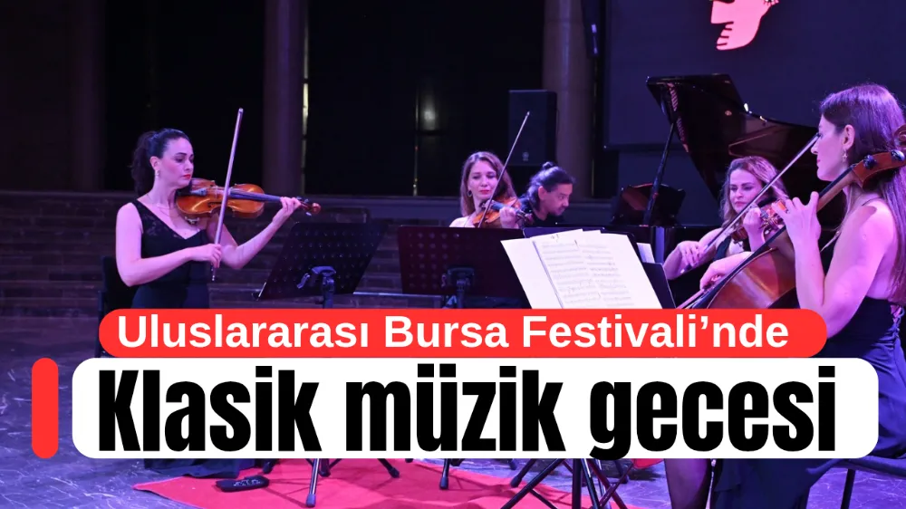 Uluslararası Bursa Festivali’nde klasik müzik gecesi