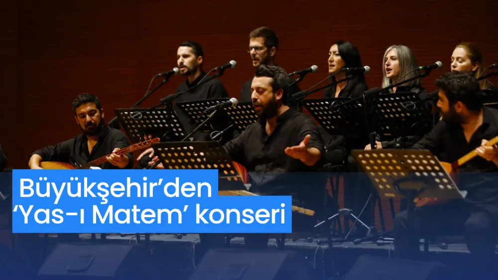 Büyükşehir’den ‘Yas-ı Matem’ konseri