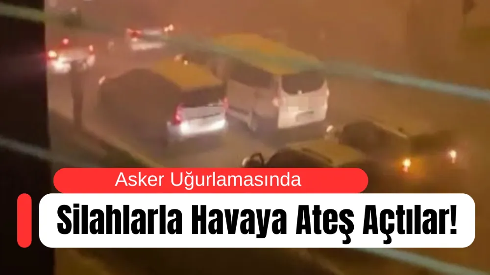 Bursa’da Asker Uğurlamasında Silahlarla Havaya Ateş Açtılar!