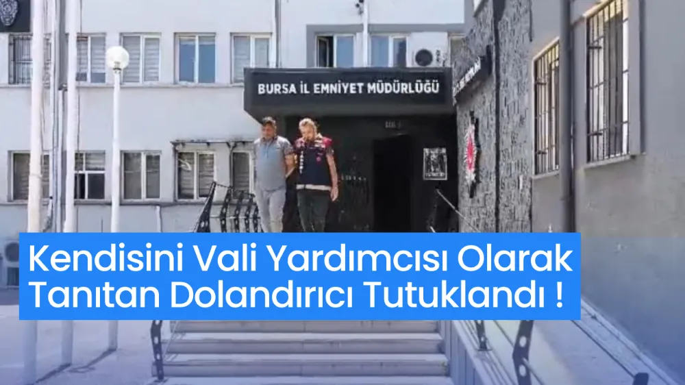 Kendisini Vali Yardımcısı Olarak Tanıtan Dolandırıcı Tutuklandı