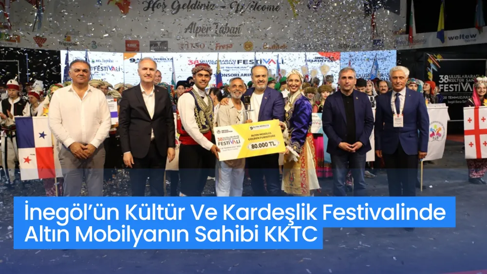 İnegöl’ün Kültür Ve Kardeşlik Festivalinde Altın Mobilyanın Sahibi KKTC