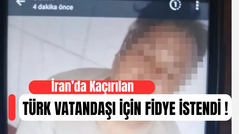 İran’da Kaçırılan Türk Vatandaşı İçin Ailesi Yardım Bekliyor: İşkence Görüntüleri Gönderildi, 45 Bin Dolar Fidye İstendi