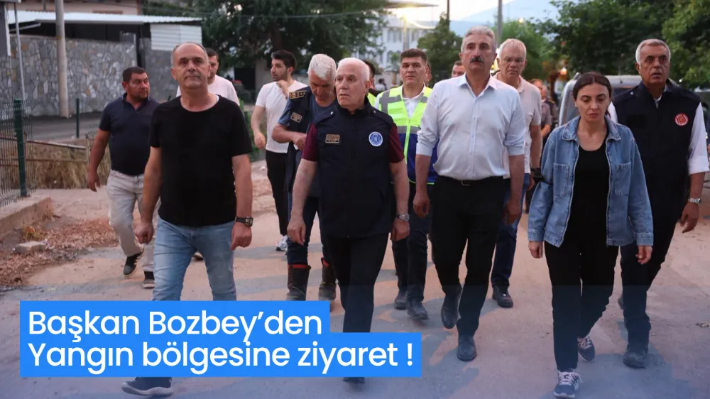 Başkan Bozbey’den yangın bölgesine ziyaret