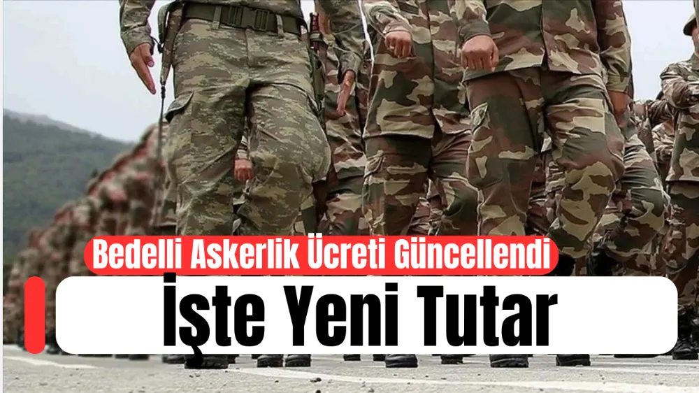 Bedelli Askerlik Ücreti Güncellendi: İşte Yeni Tutar