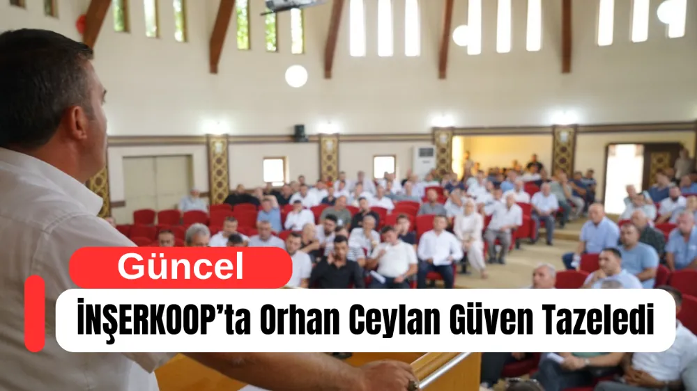 İNŞERKOOP’ta Orhan Ceylan Güven Tazeledi