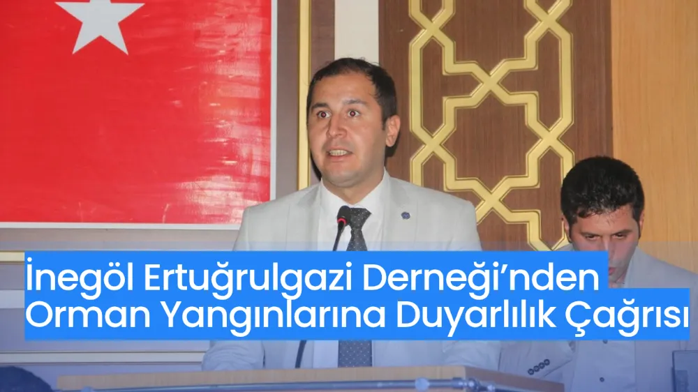 İnegöl Ertuğrulgazi Derneği’nden Orman Yangınlarına Duyarlılık Çağrısı