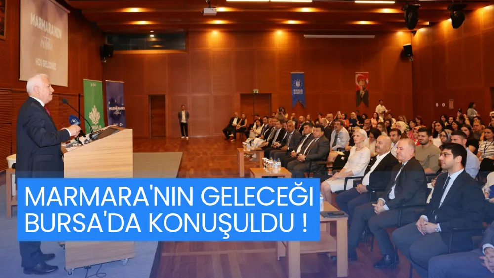 Marmara’nın geleceği, Bursa’da konuşuldu