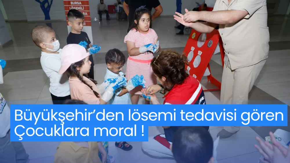Büyükşehir’den lösemi tedavisi gören çocuklara moral