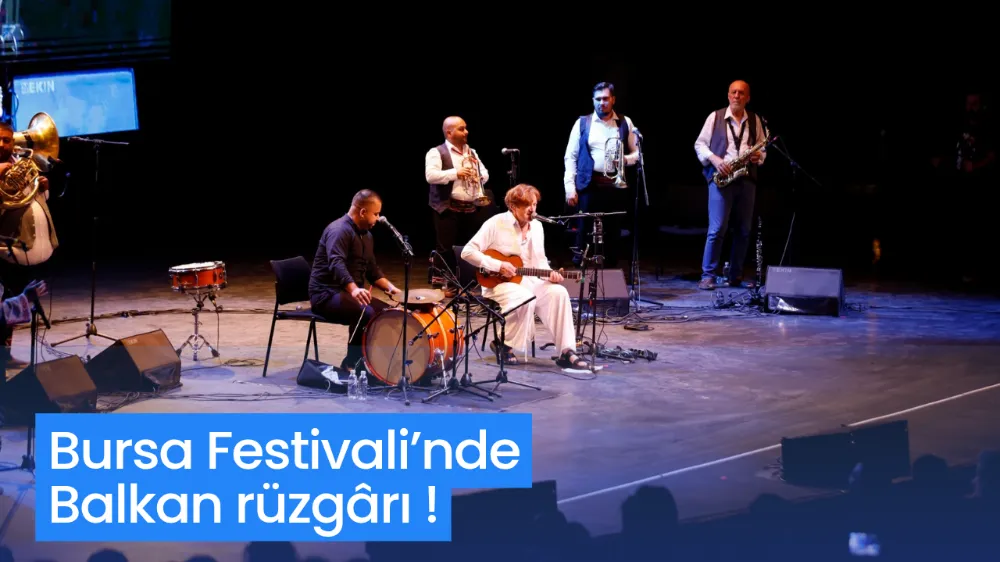 Bursa Festivali’nde Balkan rüzgârı